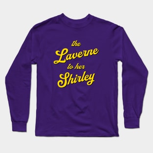 The Laverne to her Shirley Long Sleeve T-Shirt